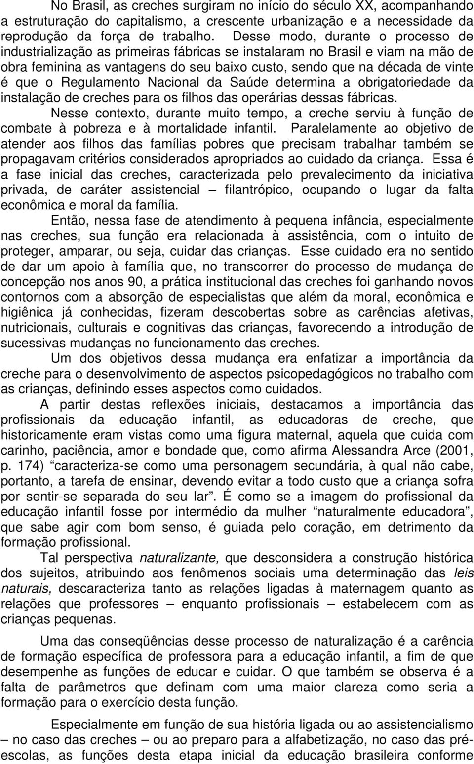 Regulamento Nacional da Saúde determina a obrigatoriedade da instalação de creches para os filhos das operárias dessas fábricas.