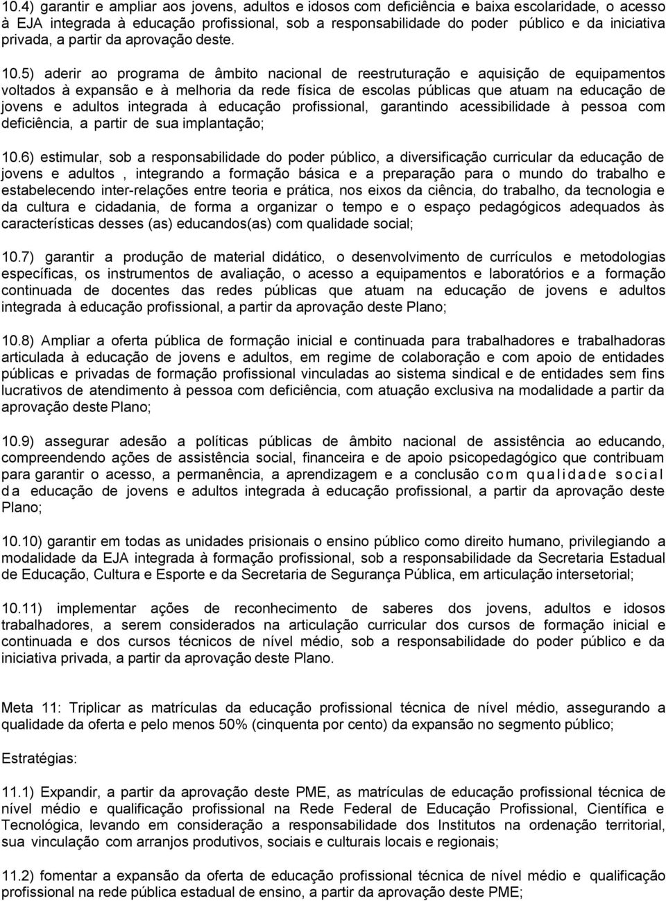 5) aderir ao programa de âmbito nacional de reestruturação e aquisição de equipamentos voltados à expansão e à melhoria da rede física de escolas públicas que atuam na educação de jovens e adultos