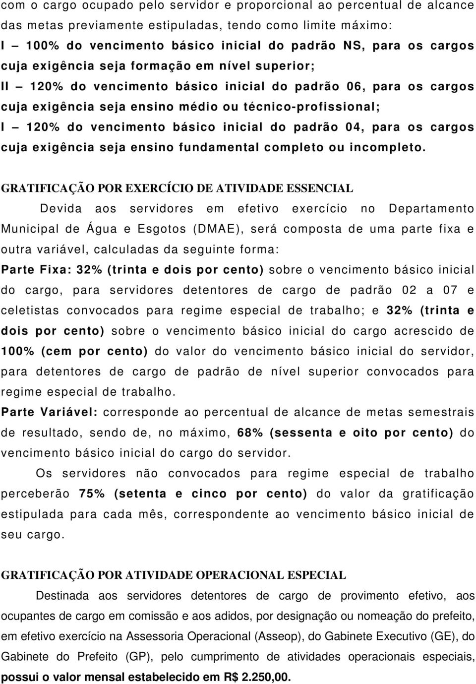 inicial do padrão 04, para os cargos cuja exigência seja ensino fundamental completo ou incompleto.