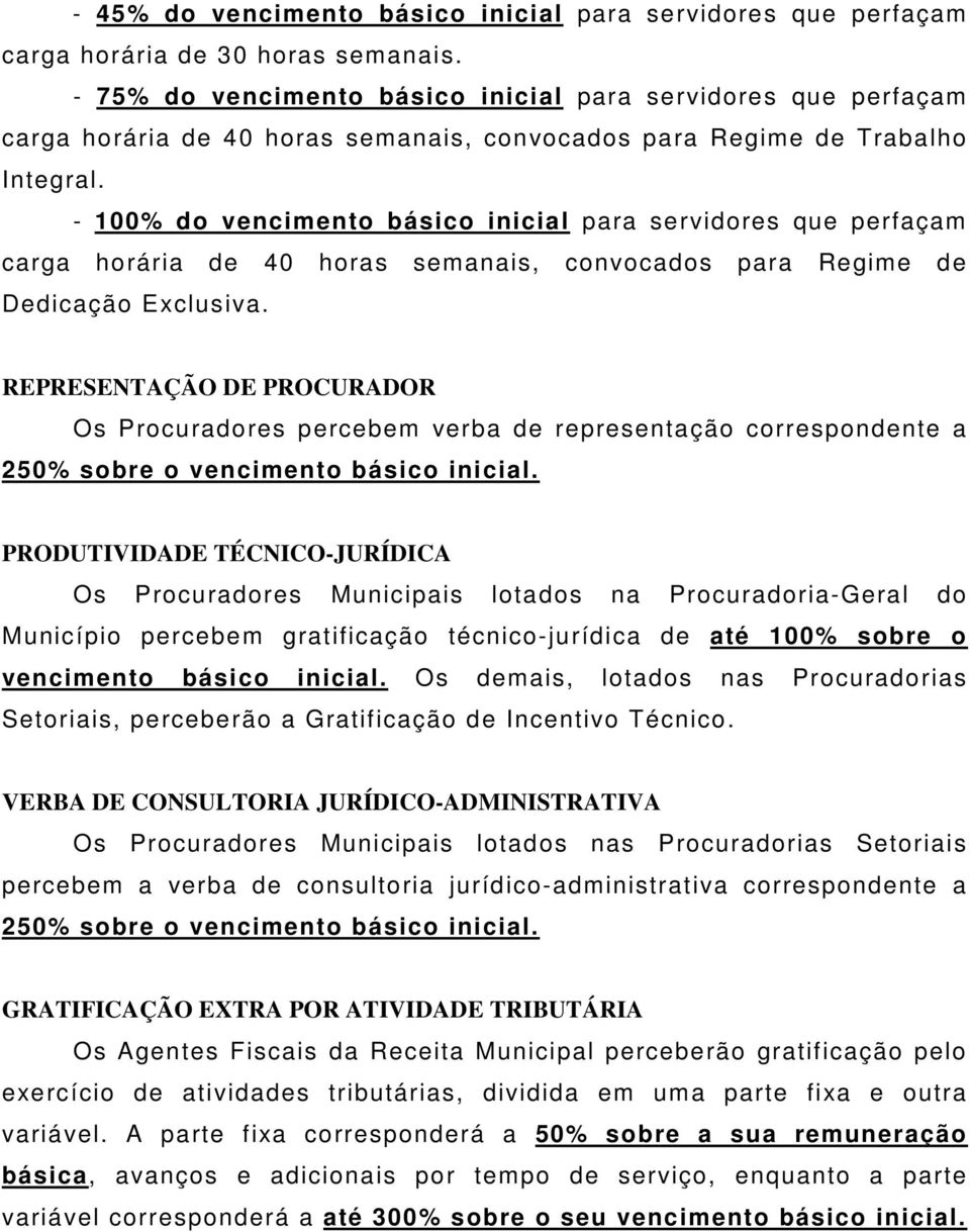 - 100% do vencimento básico inicial para servidores que perfaçam carga horária de 40 horas semanais, convocados para Regime de Dedicação Exclusiva.