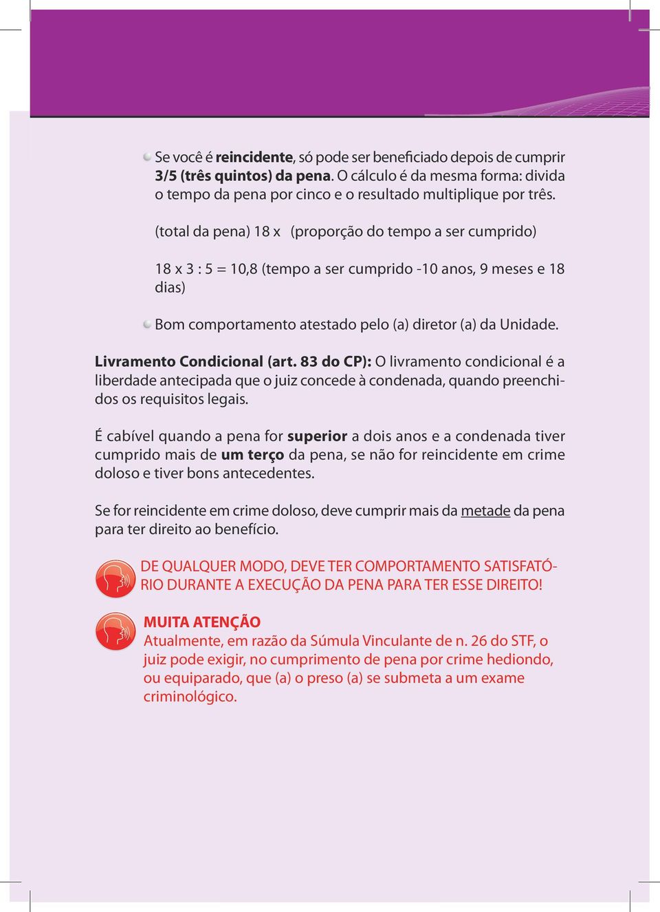 (total da pena) 18 x (proporção do tempo a ser cumprido) 18 x 3 : 5 = 10,8 (tempo a ser cumprido -10 anos, 9 meses e 18 dias) Bom comportamento atestado pelo (a) diretor (a) da Unidade.