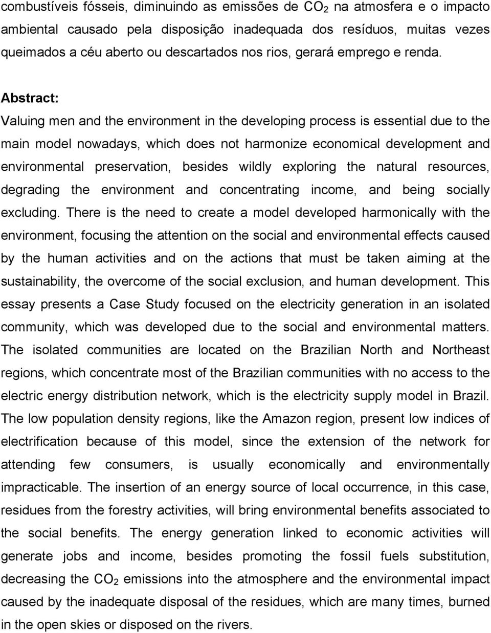 Abstract: Valuing men and the environment in the developing process is essential due to the main model nowadays, which does not harmonize economical development and environmental preservation,