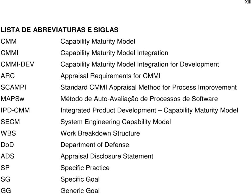 Auto-Avaliação de Processos de Software IPD-CMM Integrated Product Development Capability Maturity Model SECM System Engineering Capability