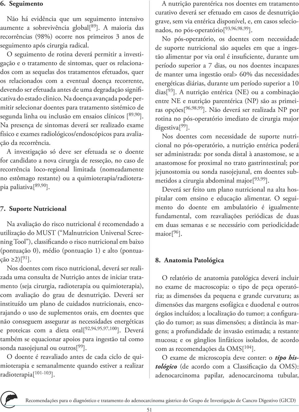 recorrente, devendo ser efetuada antes de uma degradação significativa do estado clinico.