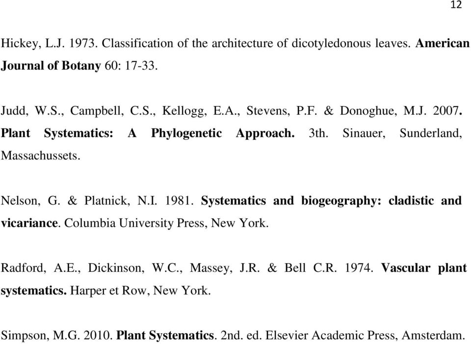 1981. Systematics and biogeography: cladistic and vicariance. Columbia University Press, New York. Radford, A.E., Dickinson, W.C., Massey, J.R. & Bell C.
