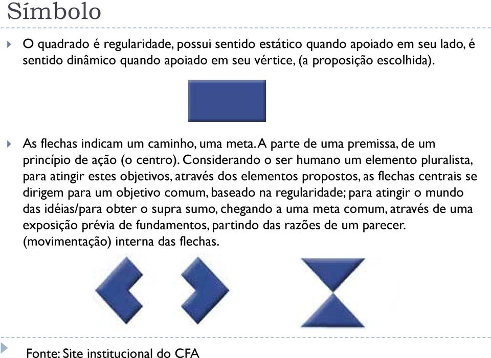 Considerando o ser humano um elemento pluralista, para atingir estes objetivos, através dos elementos propostos, as flechas centrais se dirigem para um objetivo comum,