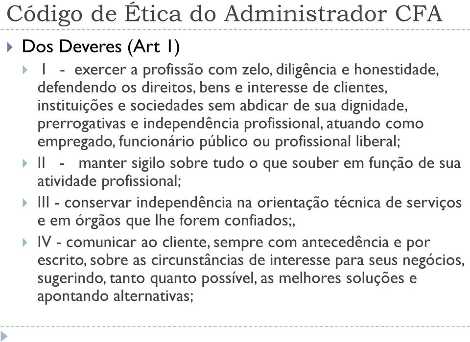 souber em função de sua atividade profissional; III - conservar independência na orientação técnica de serviços e em órgãos que lhe forem confiados;, IV - comunicar ao