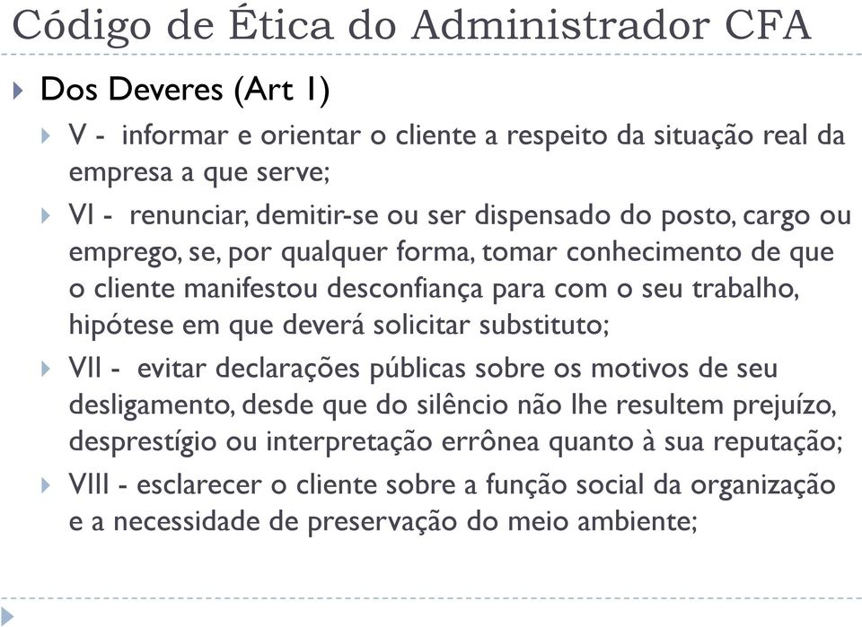 solicitar substituto; VII - evitar declarações públicas sobre os motivos de seu desligamento, desde que do silêncio não lhe resultem prejuízo, desprestígio