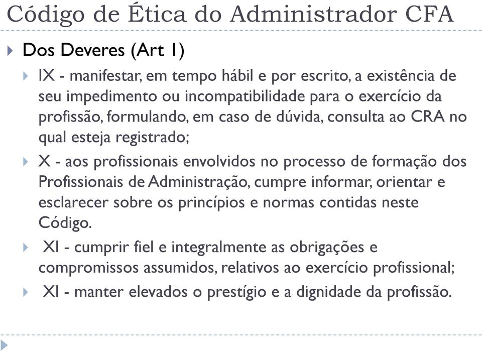 dos Profissionais de Administração, cumpre informar, orientar e esclarecer sobre os princípios e normas contidas neste Código.