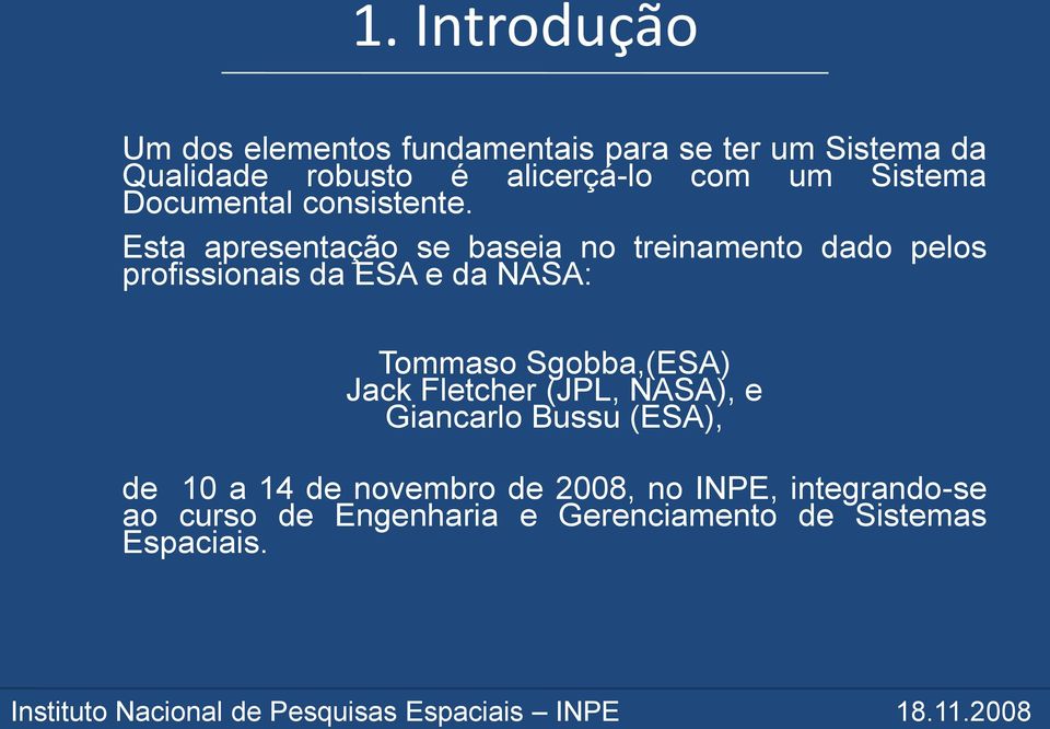 Esta apresentação se baseia no treinamento dado pelos profissionais da ESA e da NASA: Tommaso