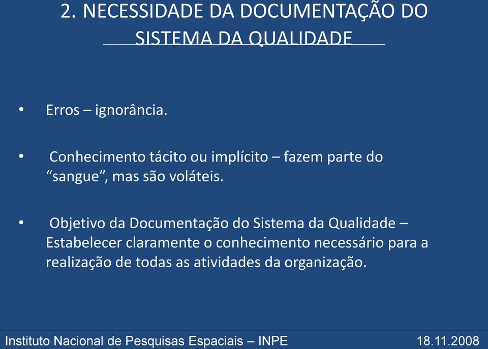 Objetivo da Documentação do Sistema da Qualidade Estabelecer claramente o