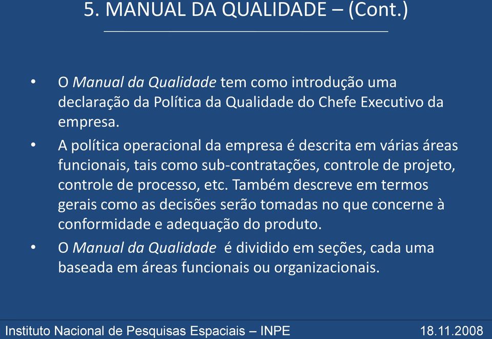 A política operacional da empresa é descrita em várias áreas funcionais, tais como sub-contratações, controle de projeto,