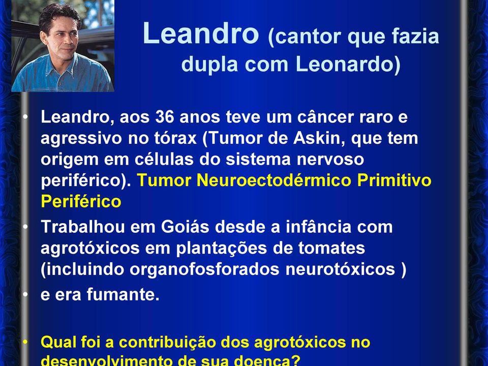 Tumor Neuroectodérmico Primitivo Periférico Trabalhou em Goiás desde a infância com agrotóxicos em