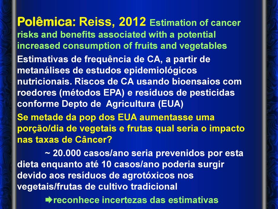 Riscos de CA usando bioensaios com roedores (métodos EPA) e resíduos de pesticidas conforme Depto de Agricultura (EUA) Se metade da pop dos EUA aumentasse uma