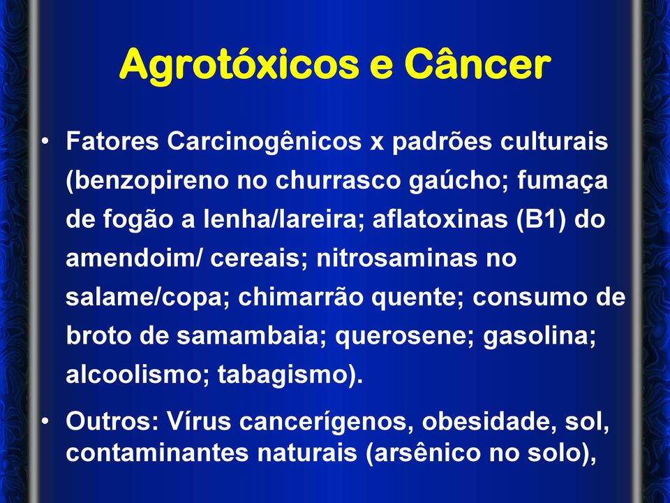 no salame/copa; chimarrão quente; consumo de broto de samambaia; querosene; gasolina;