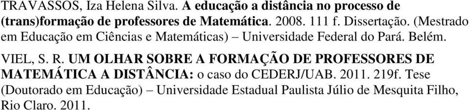 (Mestrado em Educação em Ciências e Matemáticas) Universidade Federal do Pará. Belém. VIEL, S. R.