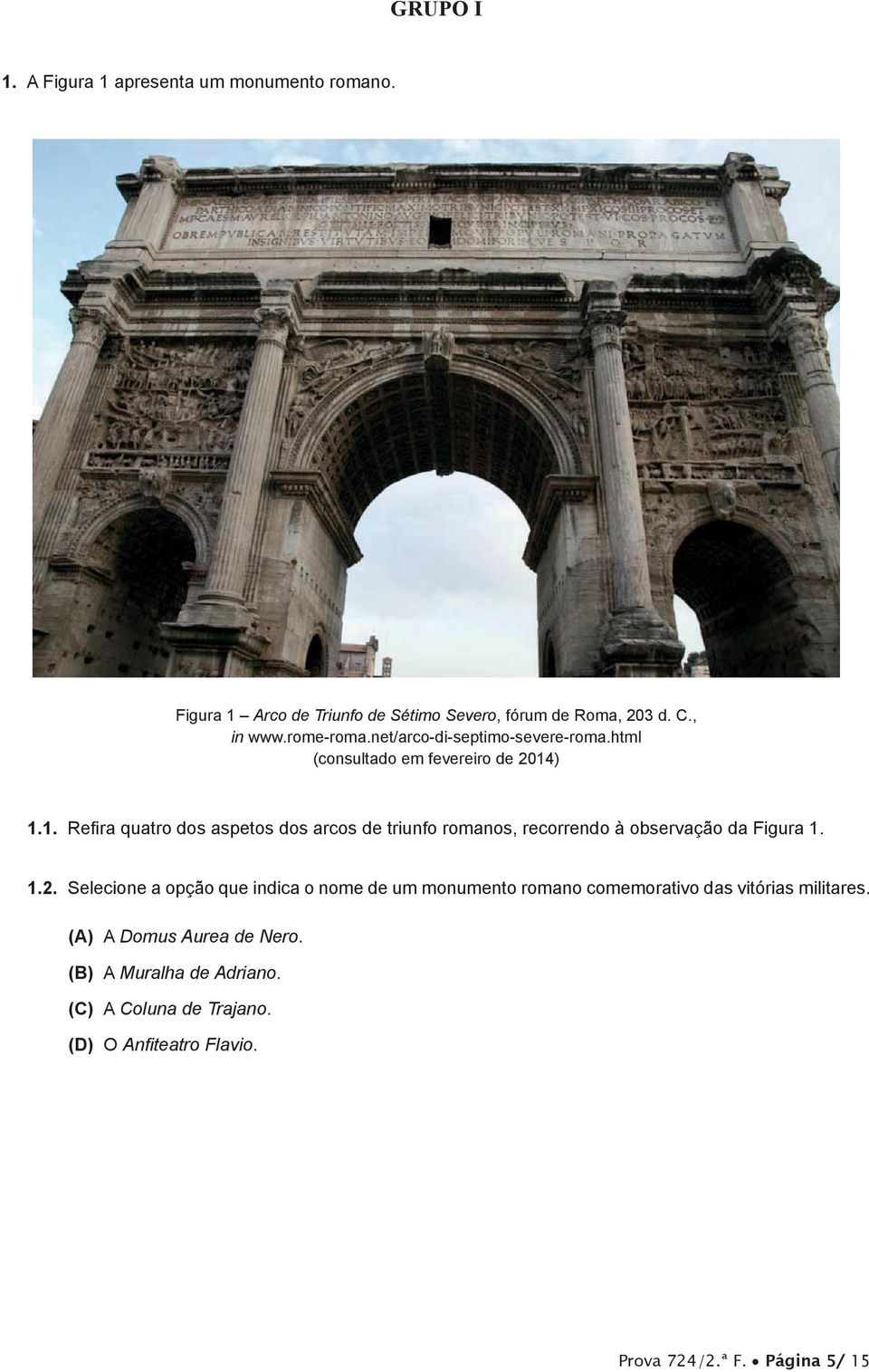 ) 1.1. Refira quatro dos aspetos dos arcos de triunfo romanos, recorrendo à observação da Figura 1. 1.2.