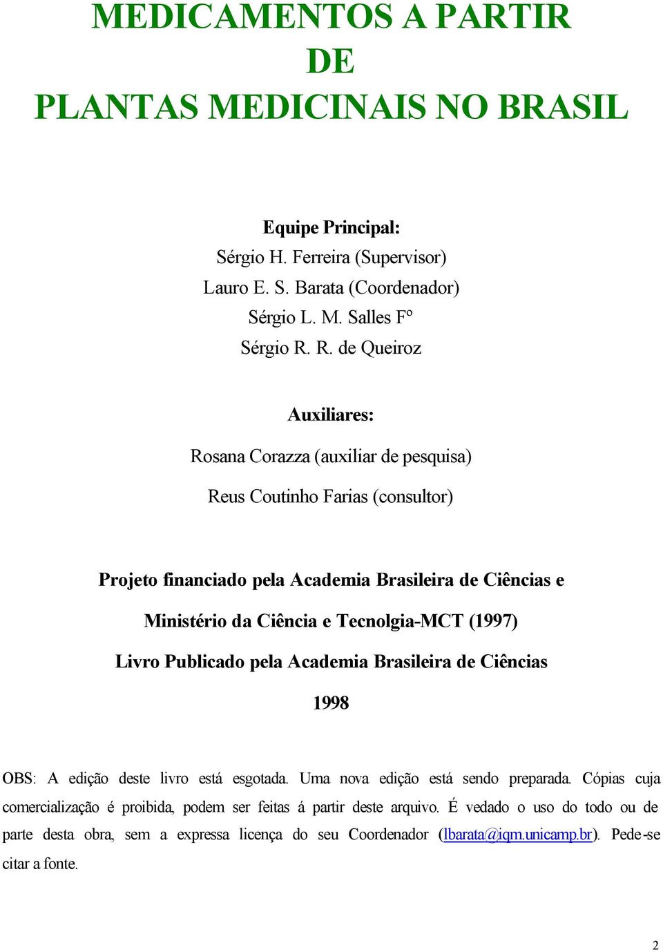 Tecnolgia-MCT (1997) Livro Publicado pela Academia Brasileira de Ciências 1998 OBS: A edição deste livro está esgotada. Uma nova edição está sendo preparada.