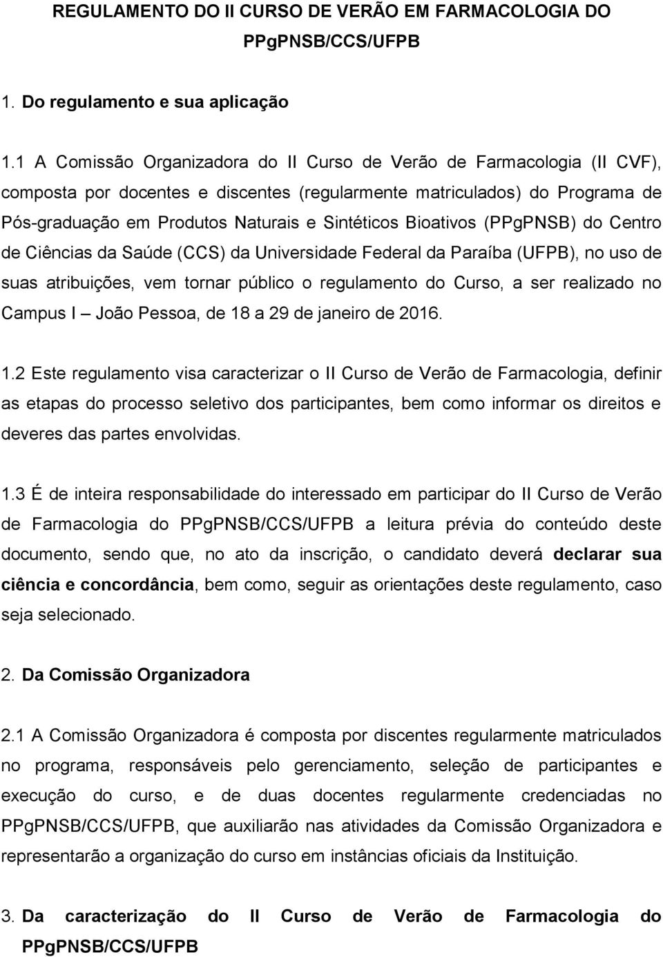 Bioativos (PPgPNSB) do Centro de Ciências da Saúde (CCS) da Universidade Federal da Paraíba (UFPB), no uso de suas atribuições, vem tornar público o regulamento do Curso, a ser realizado no Campus I