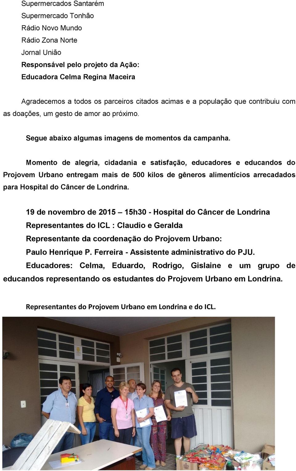Momento de alegria, cidadania e satisfação, educadores e educandos do Projovem Urbano entregam mais de 500 kilos de gêneros alimentícios arrecadados para Hospital do Câncer de Londrina.