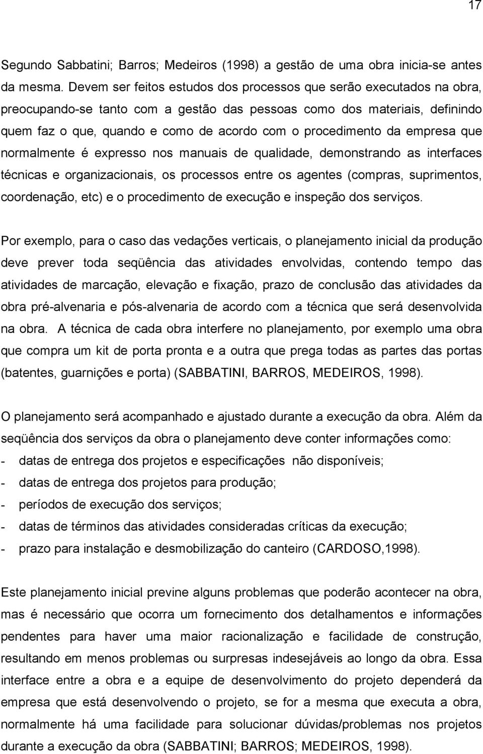 procedimento da empresa que normalmente é expresso nos manuais de qualidade, demonstrando as interfaces técnicas e organizacionais, os processos entre os agentes (compras, suprimentos, coordenação,