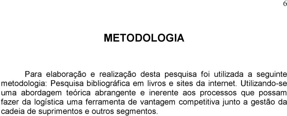 Utilizando-se uma abordagem teórica abrangente e inerente aos processos que possam