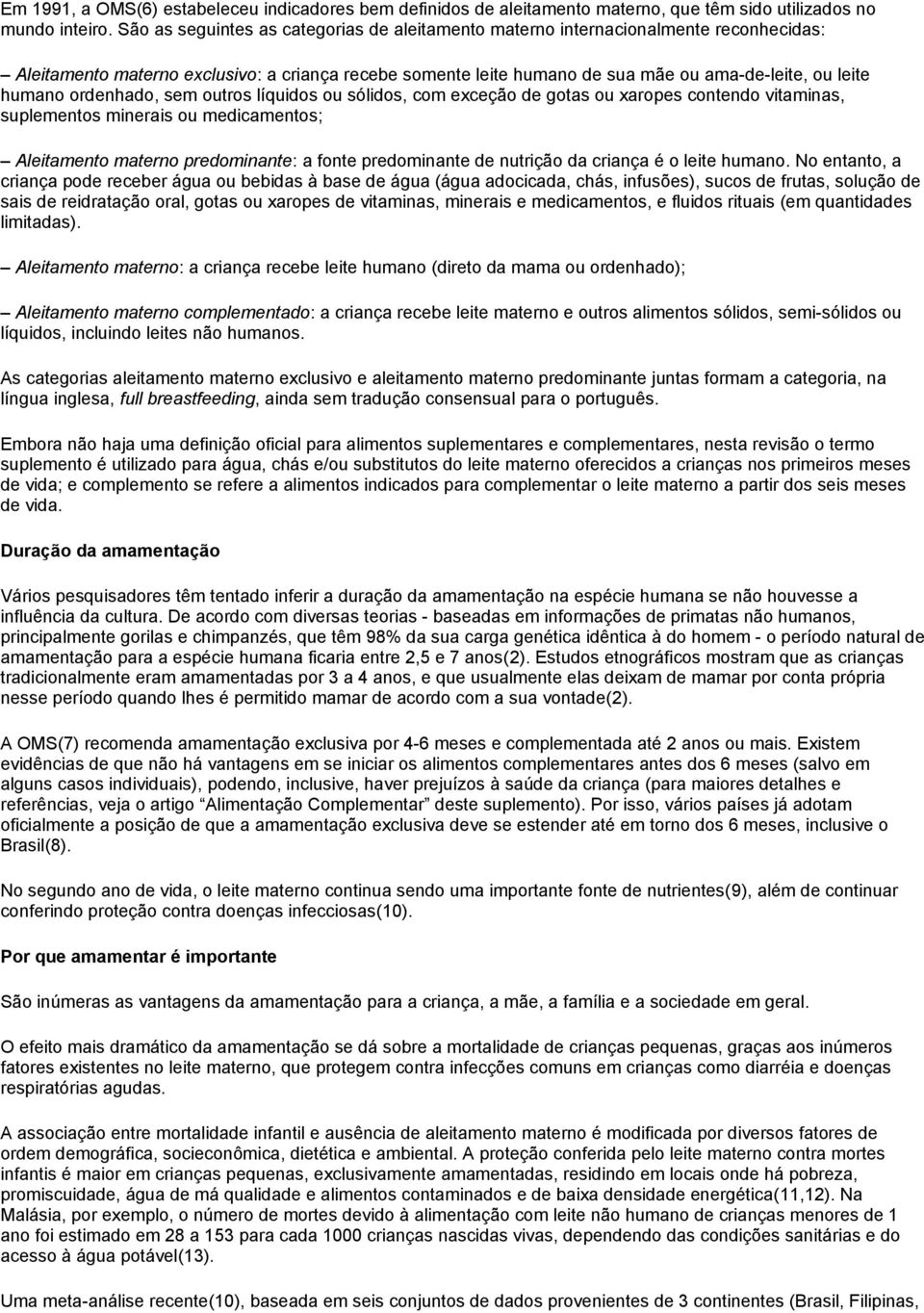 ordenhado, sem outros líquidos ou sólidos, com exceção de gotas ou xaropes contendo vitaminas, suplementos minerais ou medicamentos; Aleitamento materno predominante: a fonte predominante de nutrição