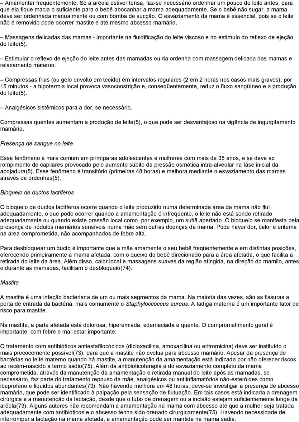 Massagens delicadas das mamas - importante na fluidificação do leite viscoso e no estímulo do reflexo de ejeção do leite(5).