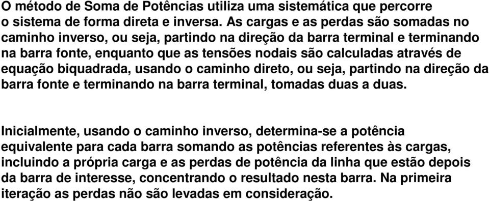 equação biquadrada, usando o caminho direto, ou seja, partindo na direção da barra fonte e terminando na barra terminal, tomadas duas a duas.