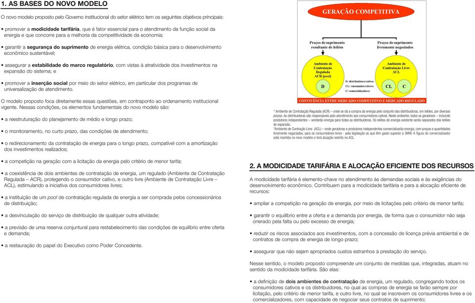 econômico sustentável; assegurar a estabilidade do marco regulatório, com vistas à atratividade dos investimentos na expansão do sistema; e promover a inserção social por meio do setor elétrico, em