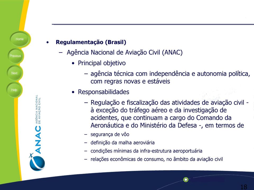 aéreo e da investigação de acidentes, que continuam a cargo do Comando da Aeronáutica e do Ministério da Defesa -, em termos de segurança