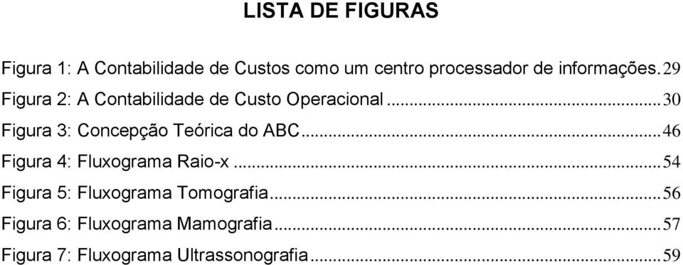 .. 30 Figura 3: Concepção Teórica do ABC... 46 Figura 4: Fluxograma Raio-x.