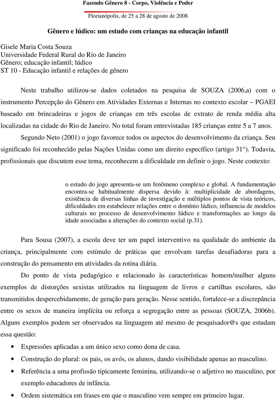 Percepção do Gênero em Atividades Externas e Internas no contexto escolar PGAEI baseado em brincadeiras e jogos de crianças em três escolas de extrato de renda média alta localizadas na cidade do Rio