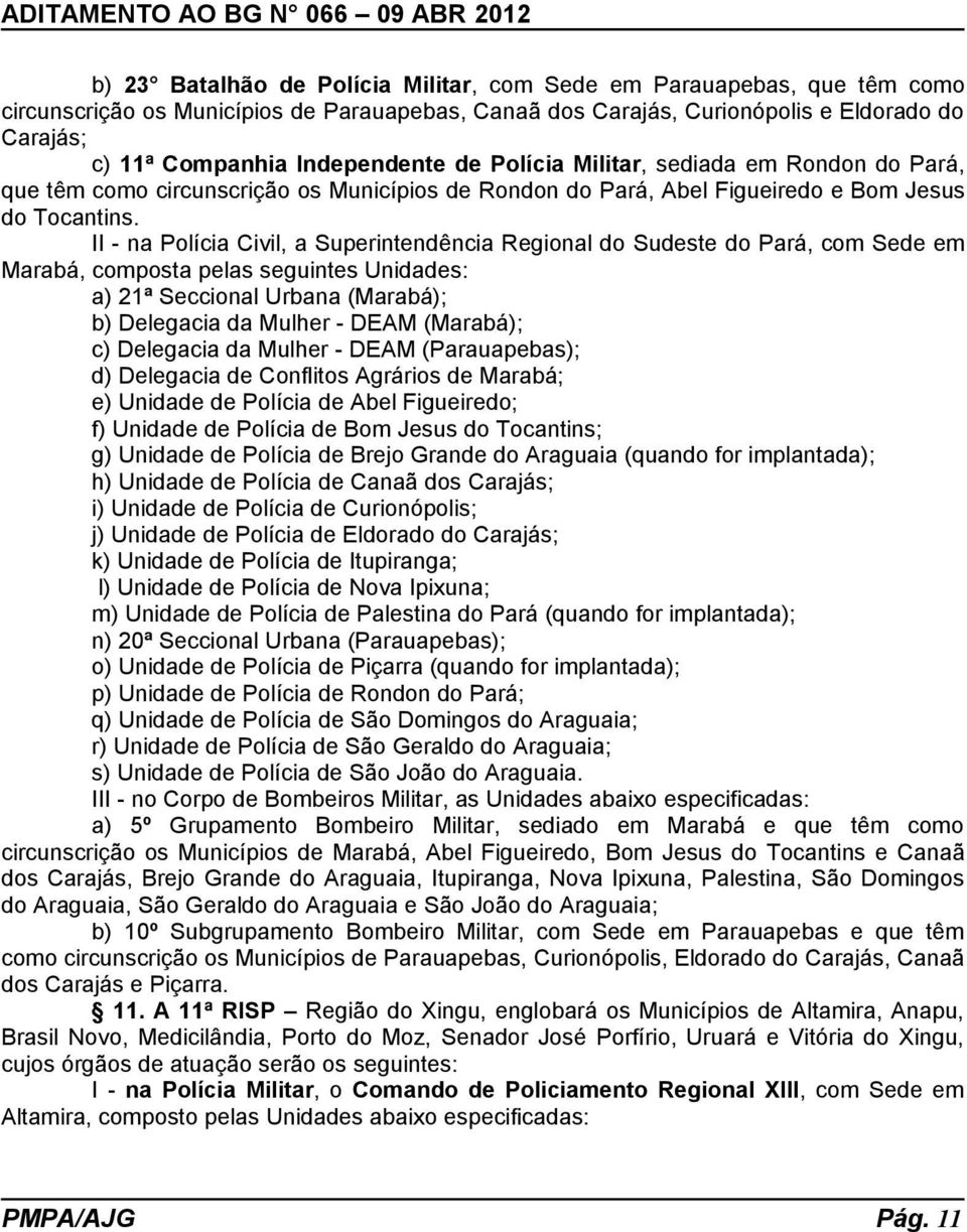 II - na Polícia Civil, a Superintendência Regional do Sudeste do Pará, com Sede em Marabá, composta pelas seguintes Unidades: a) 21ª Seccional Urbana (Marabá); b) Delegacia da Mulher - DEAM (Marabá);