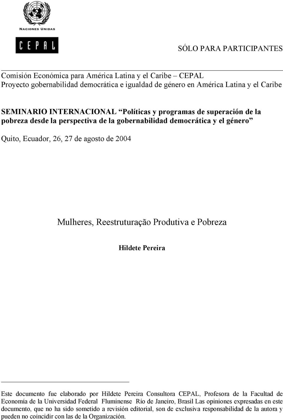 Reestruturação Produtiva e Pobreza Hildete Pereira Este documento fue elaborado por Hildete Pereira Consultora CEPAL, Profesora de la Facultad de Economía de la Universidad Federal