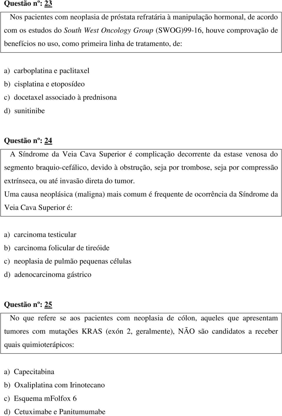 complicação decorrente da estase venosa do segmento braquio-cefálico, devido à obstrução, seja por trombose, seja por compressão extrínseca, ou até invasão direta do tumor.