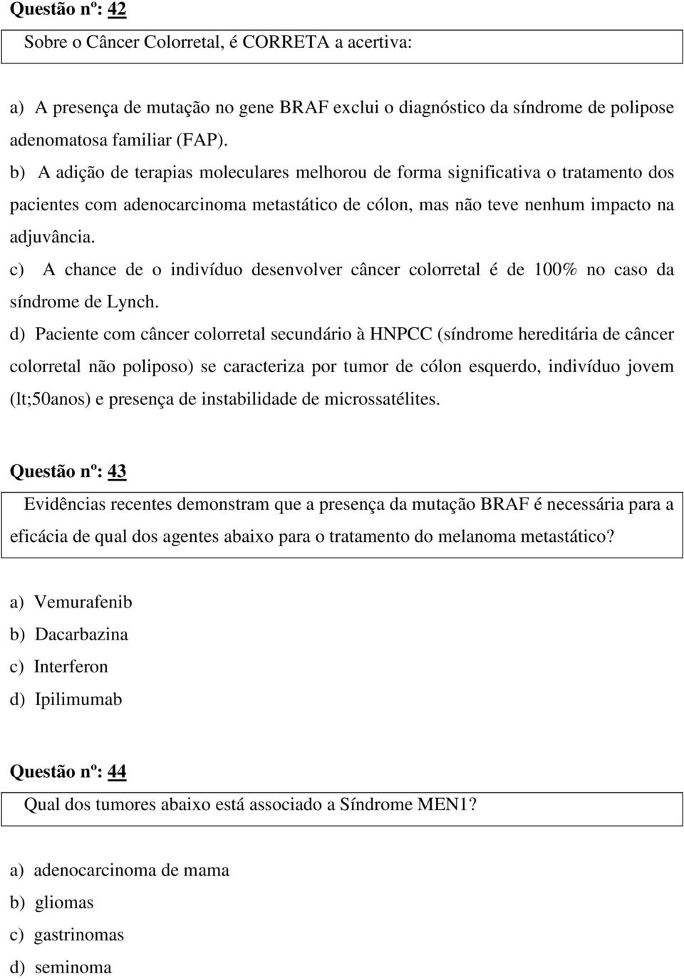 c) A chance de o indivíduo desenvolver câncer colorretal é de 100% no caso da síndrome de Lynch.