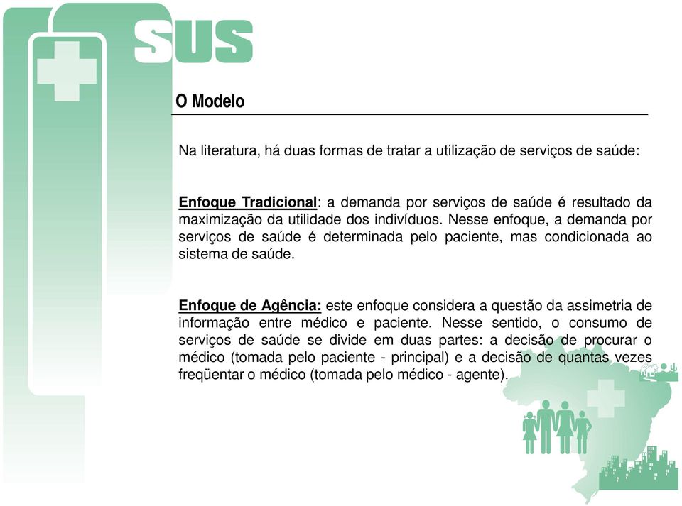 Enfoque de Agência: este enfoque considera a questão da assimetria de informação entre médico e paciente.