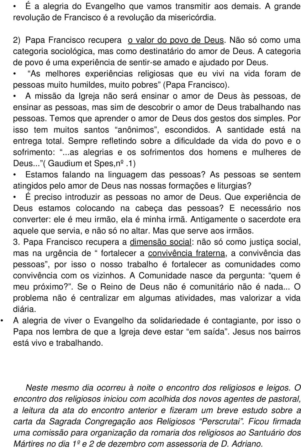 As melhores experiências religiosas que eu vivi na vida foram de pessoas muito humildes, muito pobres (Papa Francisco).