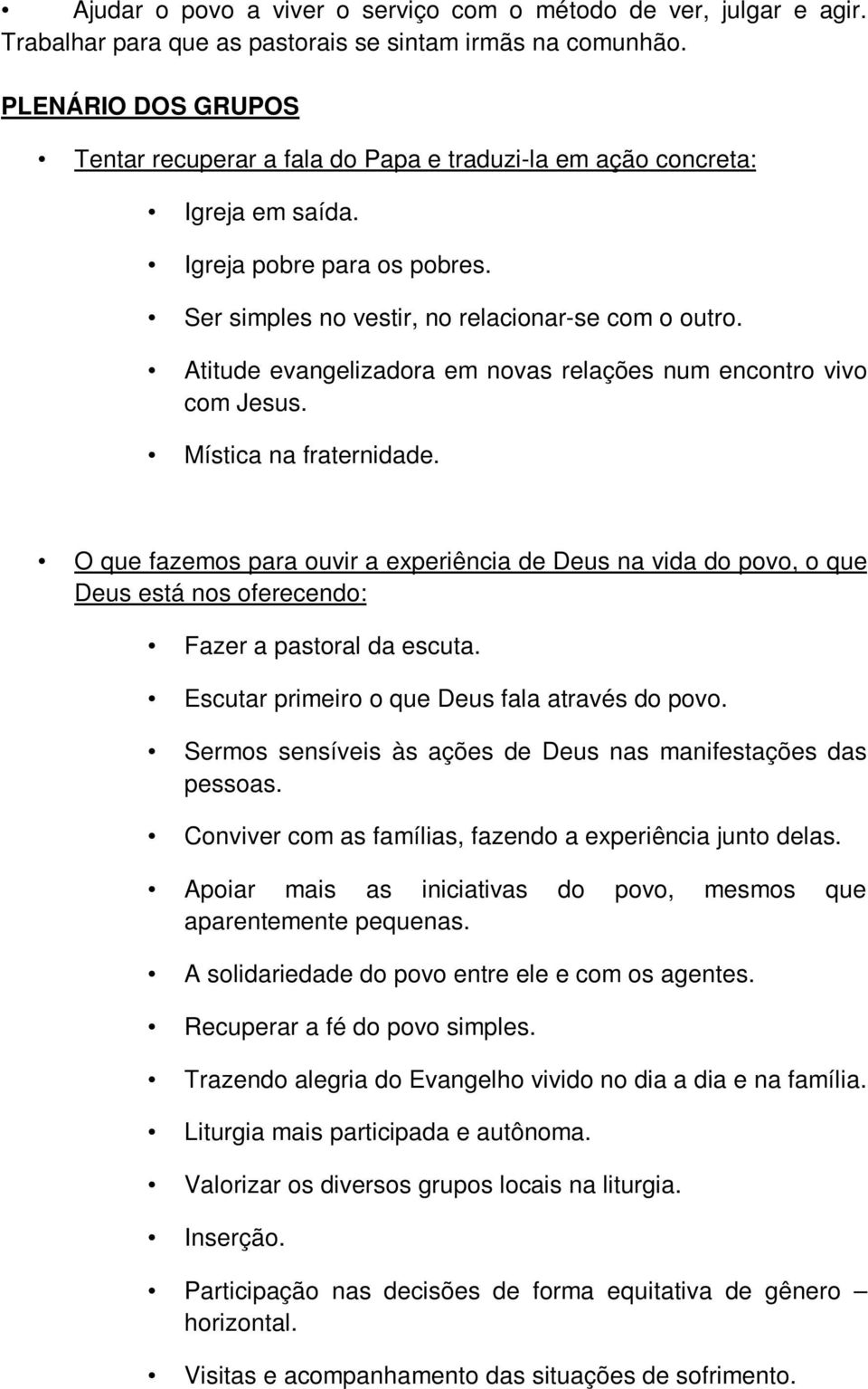 Atitude evangelizadora em novas relações num encontro vivo com Jesus. Mística na fraternidade.