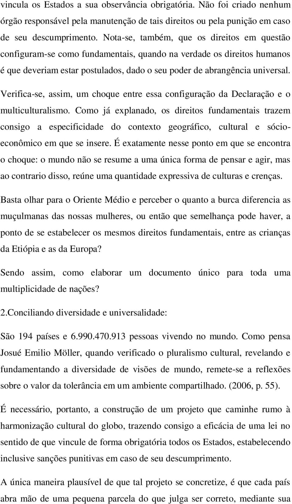 Verifica-se, assim, um choque entre essa configuração da Declaração e o multiculturalismo.