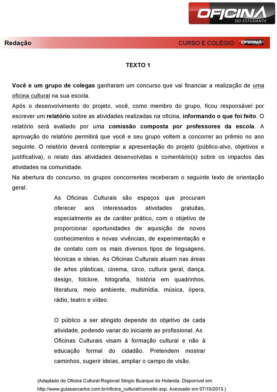 O relatório será avaliado por uma comissão composta por professores da escola. A aprovação do relatório permitirá que você e seu grupo voltem a concorrer ao prêmio no ano seguinte.