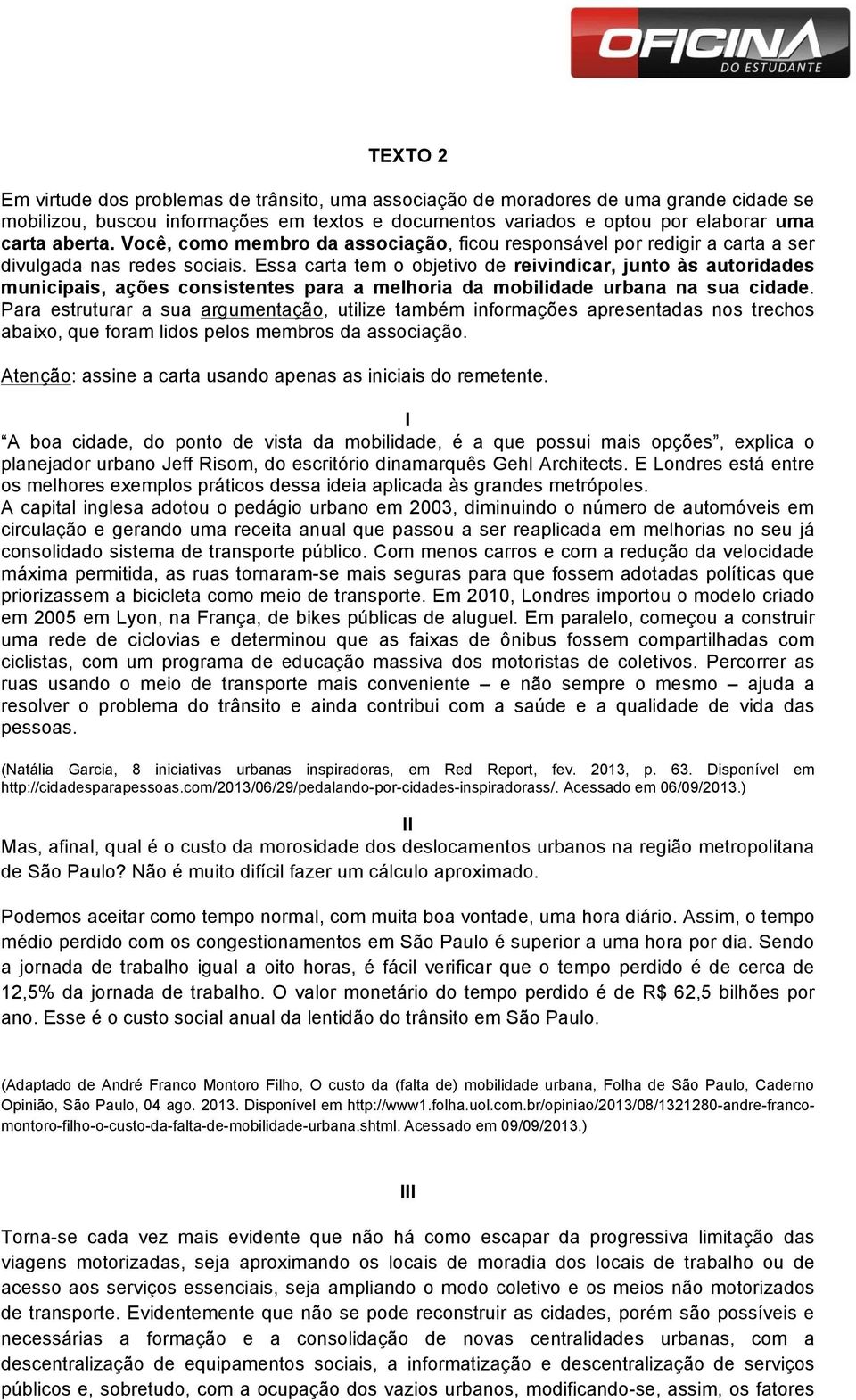 Essa carta tem o objetivo de reivindicar, junto às autoridades municipais, ações consistentes para a melhoria da mobilidade urbana na sua cidade.