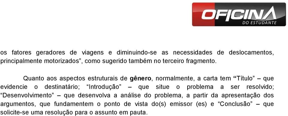 Quanto aos aspectos estruturais de gênero, normalmente, a carta tem Título que evidencie o destinatário; Introdução que situe o