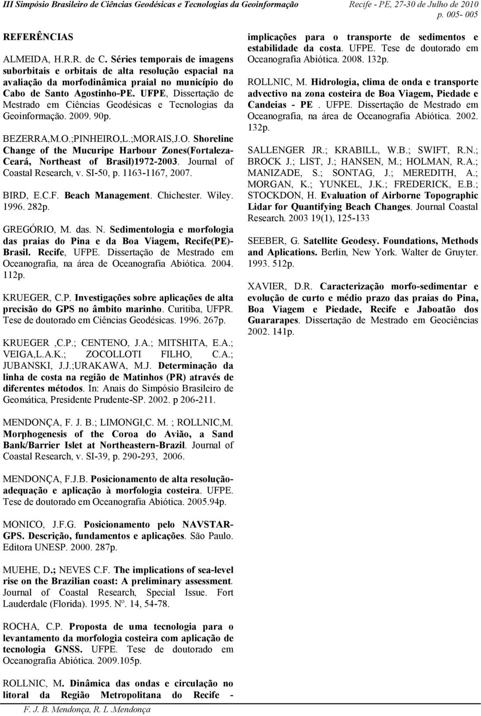 UFPE, Dissertação de Mestrado em Ciências Geodésicas e Tecnologias da Geoinformação. 2009. 90p. BEZERRA,M.O.