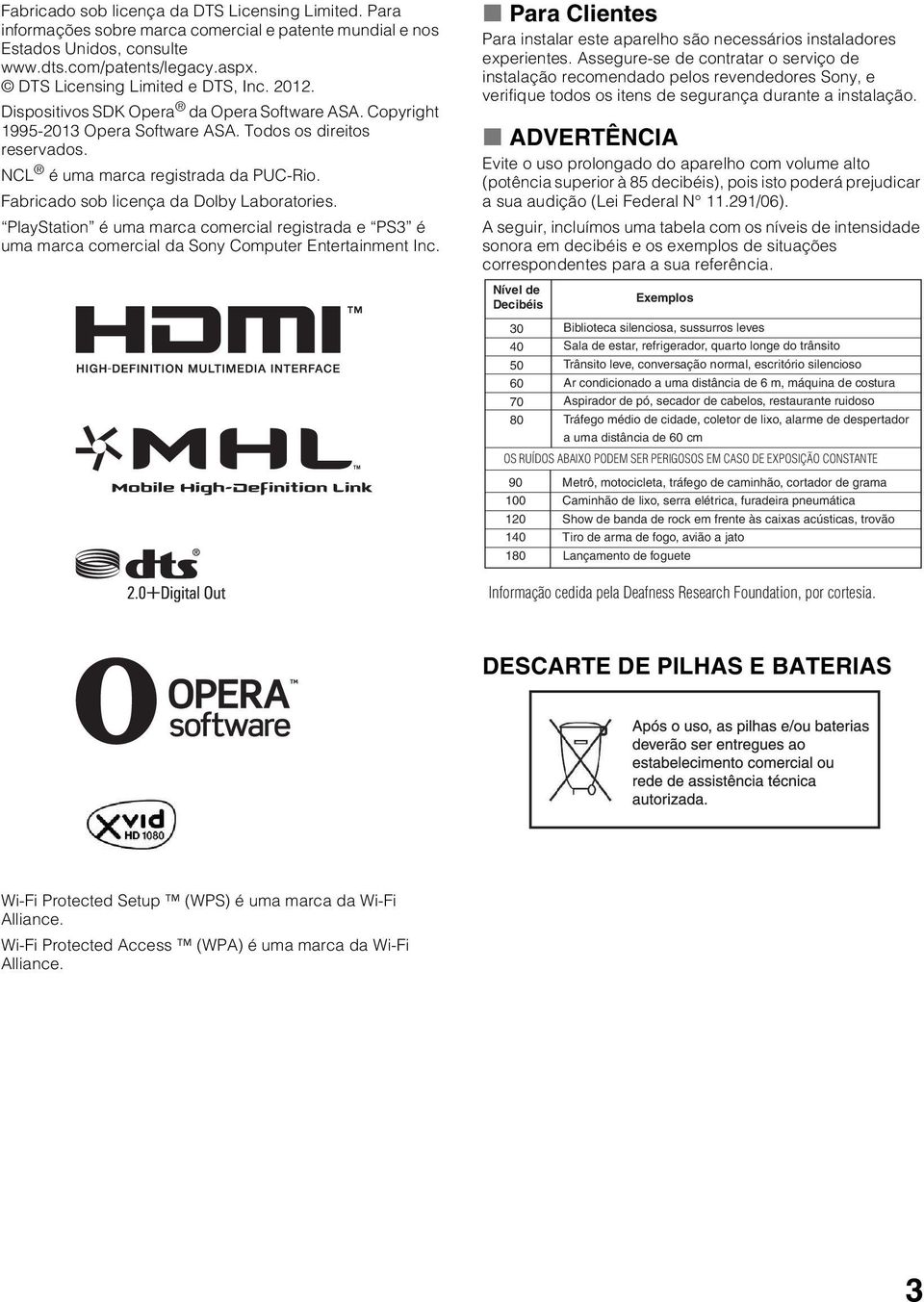 Fabricado sob licença da Dolby Laboratories. PlayStation é uma marca comercial registrada e PS3 é uma marca comercial da Sony Computer Entertainment Inc.