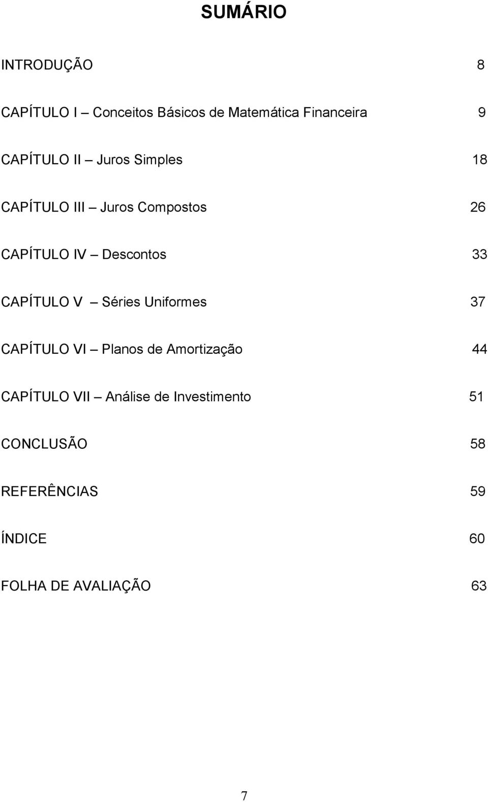 33 CAPÍTULO V Séries Uniformes 37 CAPÍTULO VI Planos de Amortização 44 CAPÍTULO