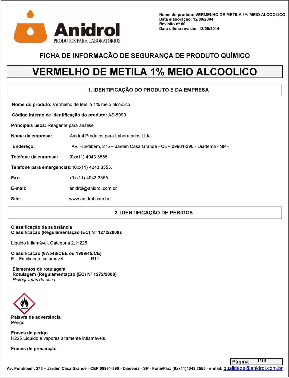 Telefone para emergências: (0xx11) 4043 3555. Fax: (0xx11) 4043 3555. E-mail: Site: anidrol@anidrol.com.br www.anidrol.com.br 2.