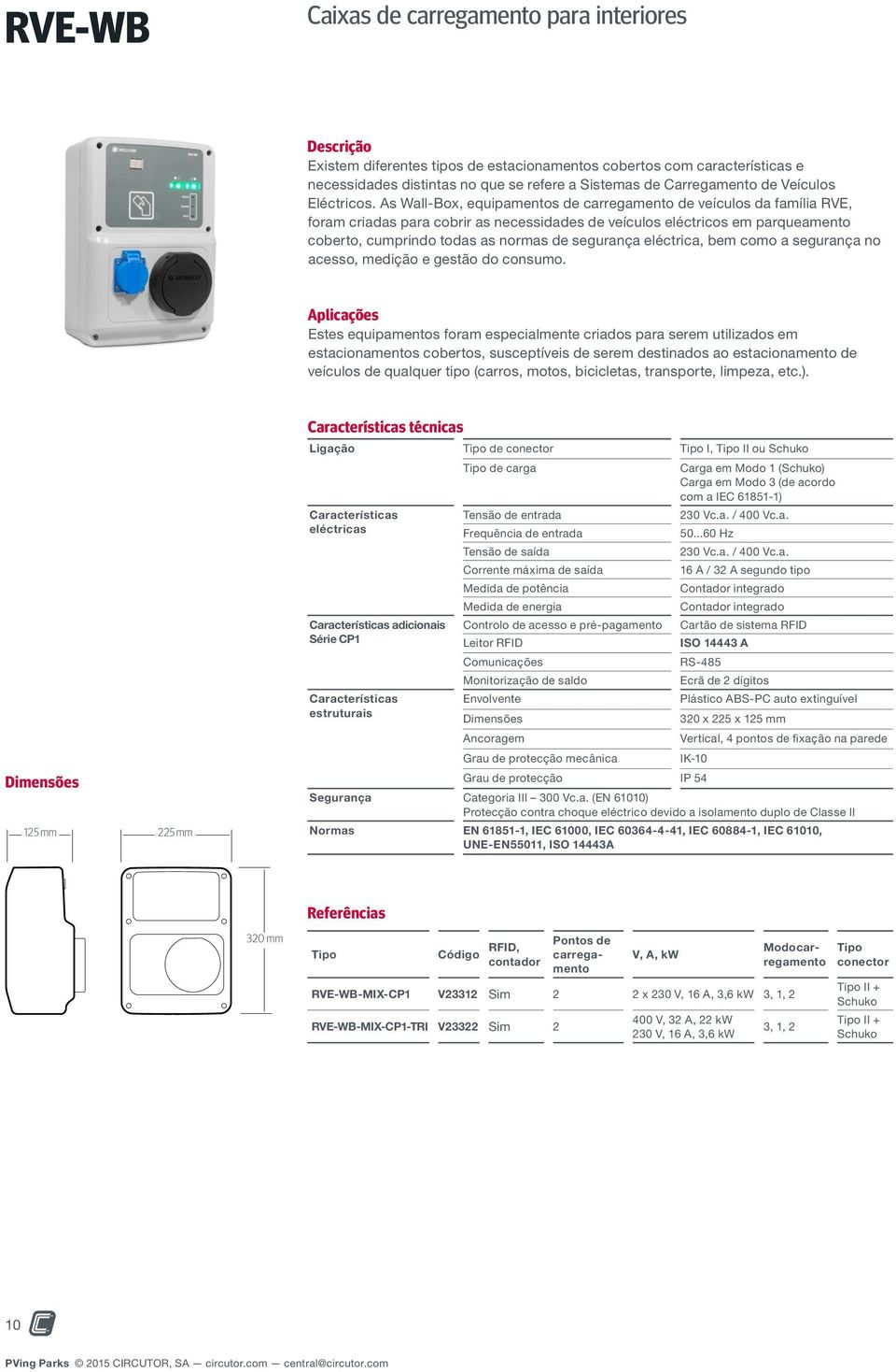 As Wall-Box, equipamentos de carregamento de veículos da família RVE, foram criadas para cobrir as necessidades de veículos eléctricos em parqueamento coberto, cumprindo todas as normas de segurança