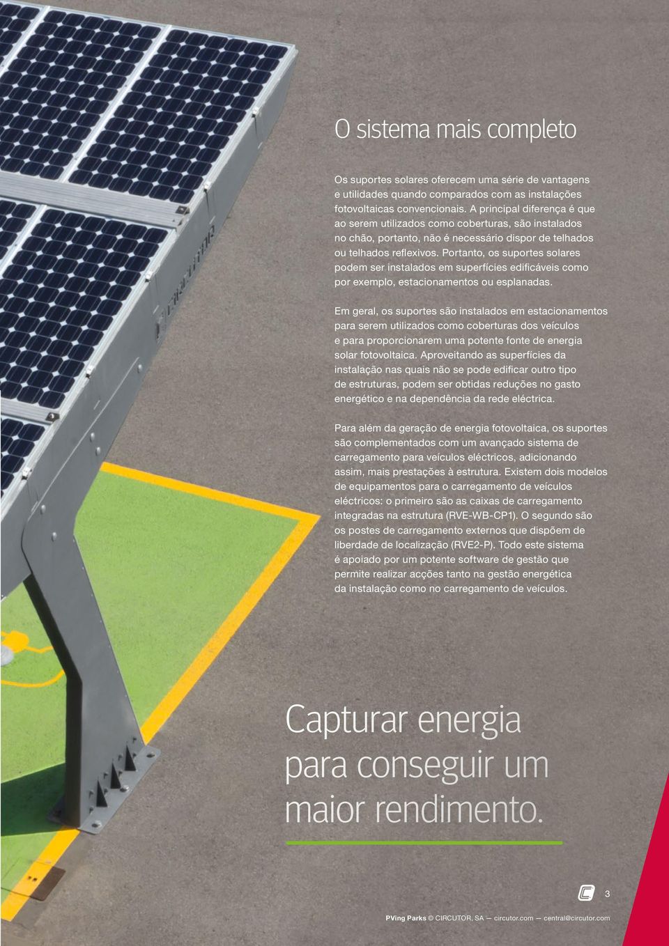 Portanto, os suportes solares podem ser instalados em superfícies edificáveis como por exemplo, estacionamentos ou esplanadas.